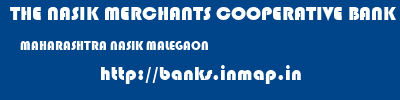 THE NASIK MERCHANTS COOPERATIVE BANK LIMITED  MAHARASHTRA NASIK MALEGAON   banks information 